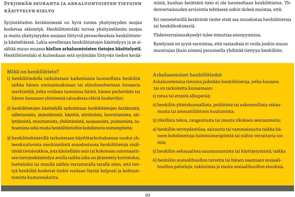 Lakia sovelletaan henkilötietojen käsittelyyn ja se sisältää muun muassa kiellon arkaluontoisten tietojen käsittelystä.