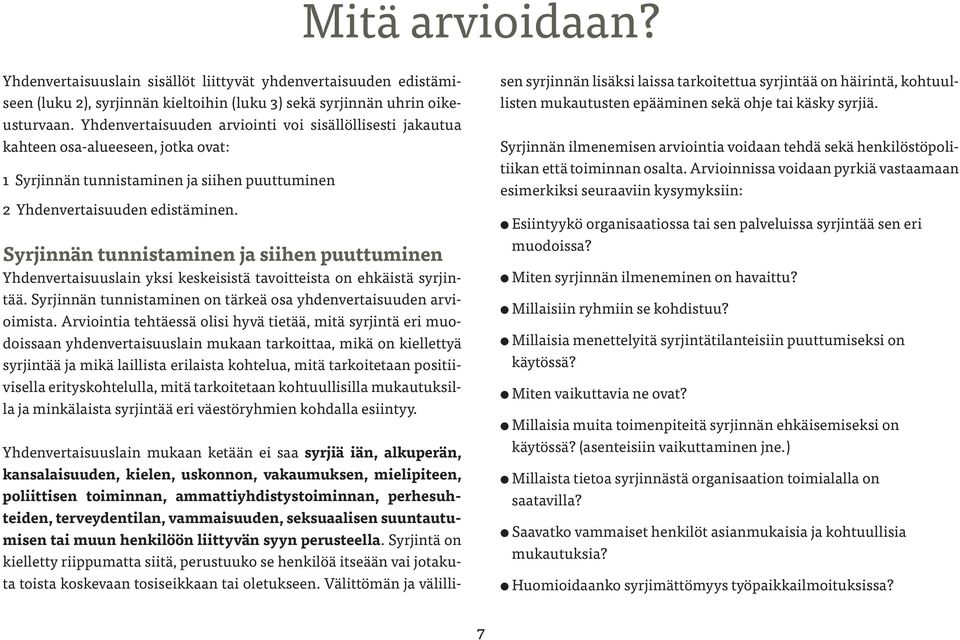 Syrjinnän tunnistaminen ja siihen puuttuminen Yhdenvertaisuuslain yksi keskeisistä tavoitteista on ehkäistä syrjintää. Syrjinnän tunnistaminen on tärkeä osa yhdenvertaisuuden arvioimista.