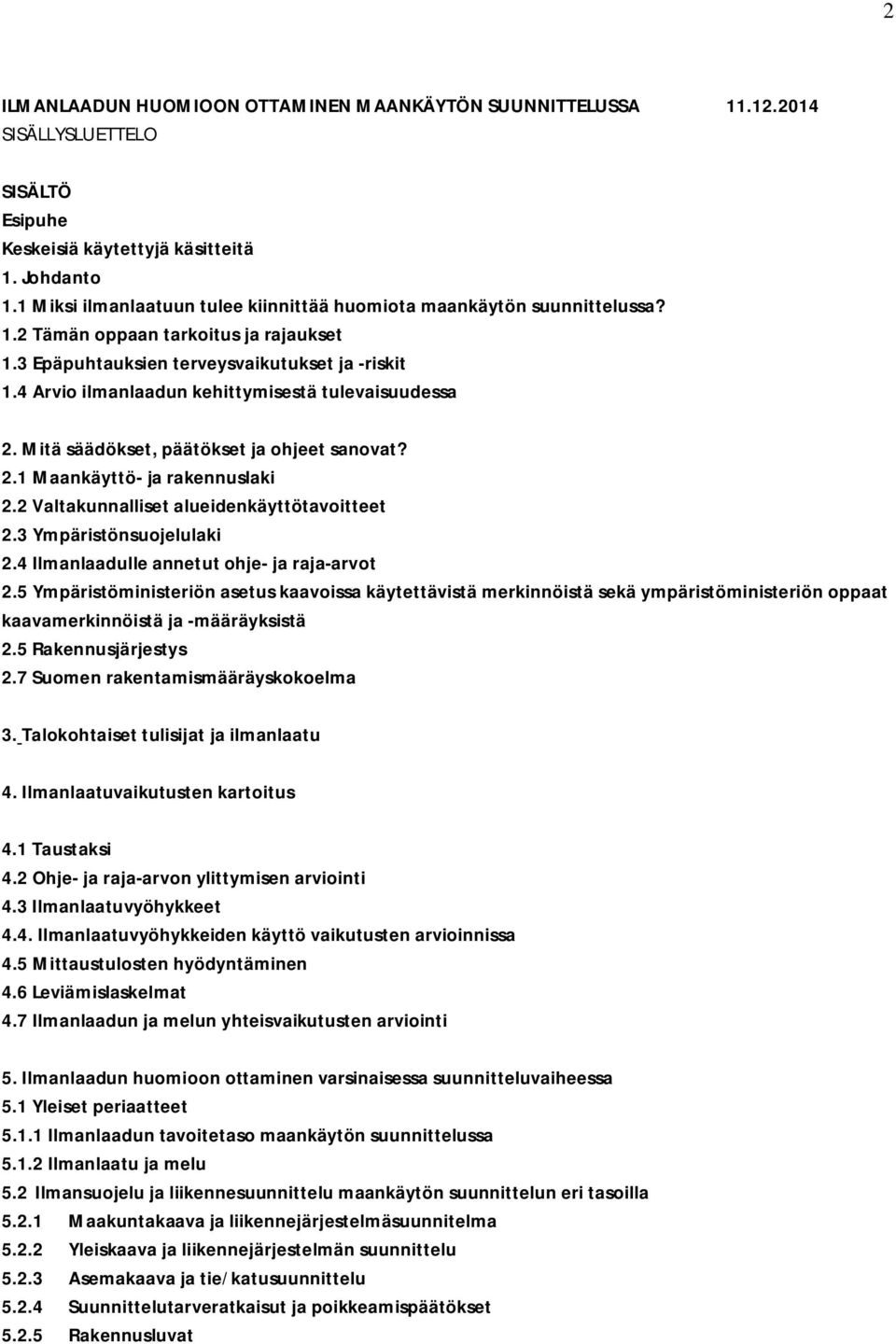 4 Arvio ilmanlaadun kehittymisestä tulevaisuudessa 2. Mitä säädökset, päätökset ja ohjeet sanovat? 2.1 Maankäyttö- ja rakennuslaki 2.2 Valtakunnalliset alueidenkäyttötavoitteet 2.