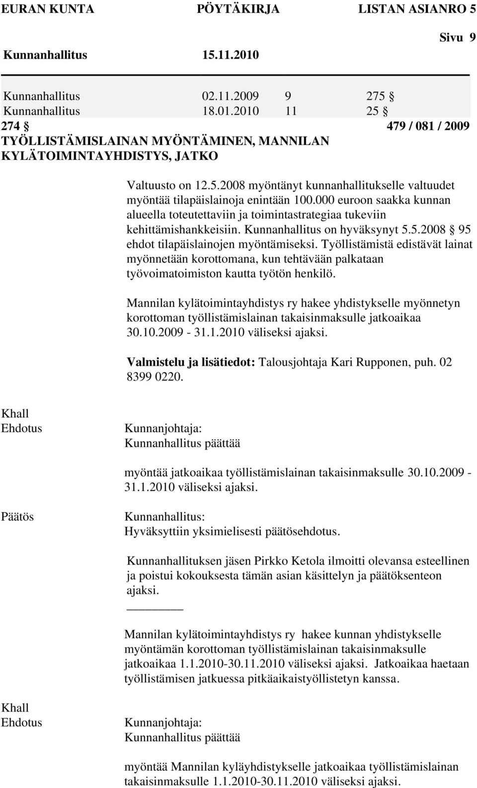 Työllistämistä edistävät lainat myönnetään korottomana, kun tehtävään palkataan työvoimatoimiston kautta työtön henkilö.