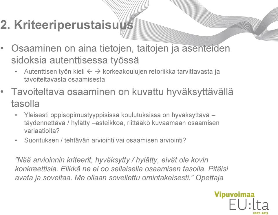 hyväksyttävä täydennettävä / hylätty asteikkoa, riittääkö kuvaamaan osaamisen variaatioita? Suorituksen / tehtävän arviointi vai osaamisen arviointi?