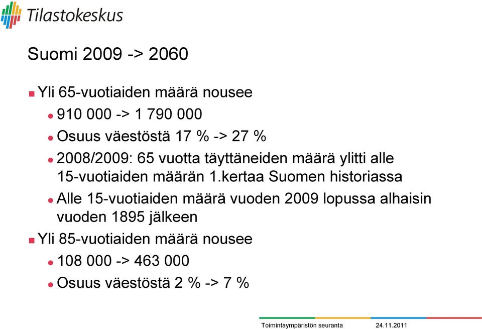 kertaa Suomen historiassa Alle 15-vuotiaiden määrä vuoden 2009 lopussa alhaisin vuoden