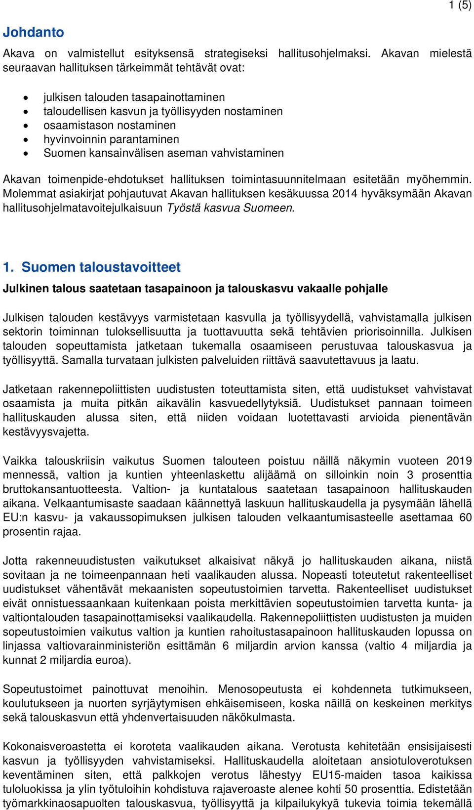 Suomen kansainvälisen aseman vahvistaminen Akavan toimenpide-ehdotukset hallituksen toimintasuunnitelmaan esitetään myöhemmin.