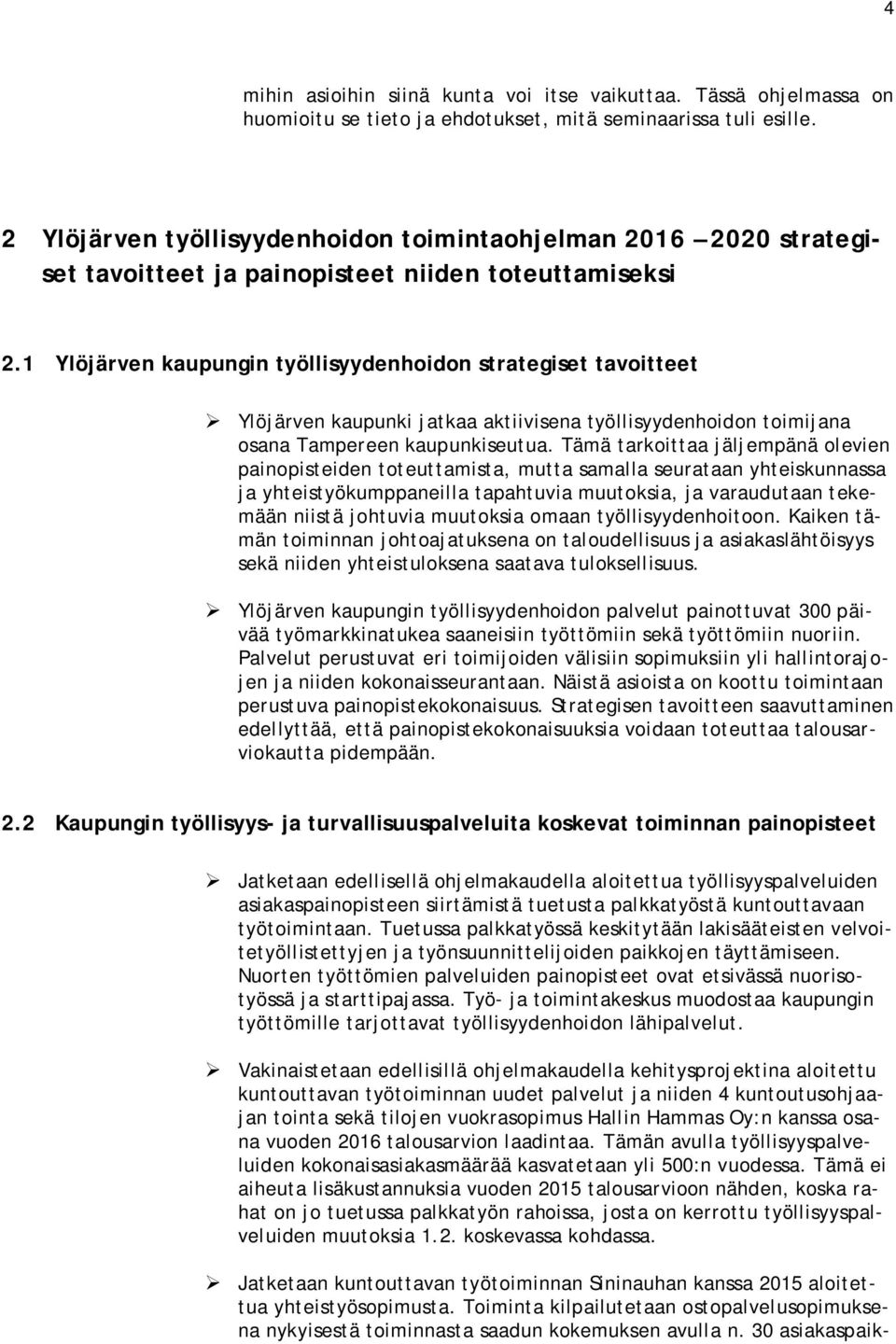 1 Ylöjärven kaupungin työllisyydenhoidon strategiset tavoitteet Ylöjärven kaupunki jatkaa aktiivisena työllisyydenhoidon toimijana osana Tampereen kaupunkiseutua.