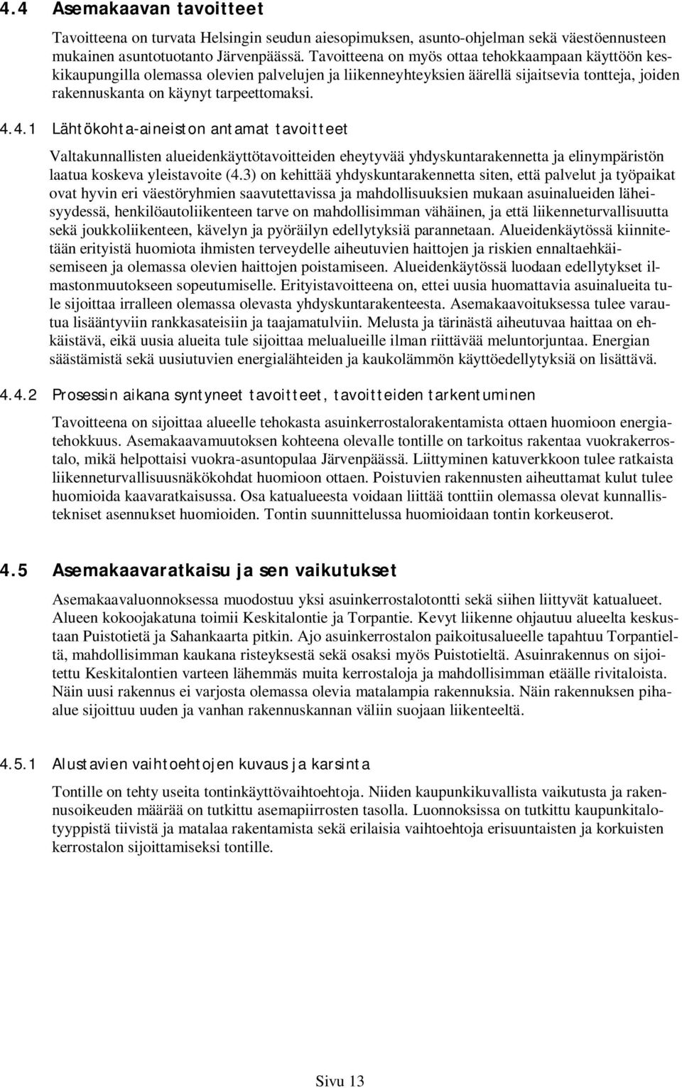 4.1 Lähtökohta-aineiston antamat tavoitteet Valtakunnallisten alueidenkäyttötavoitteiden eheytyvää yhdyskuntarakennetta ja elinympäristön laatua koskeva yleistavoite (4.