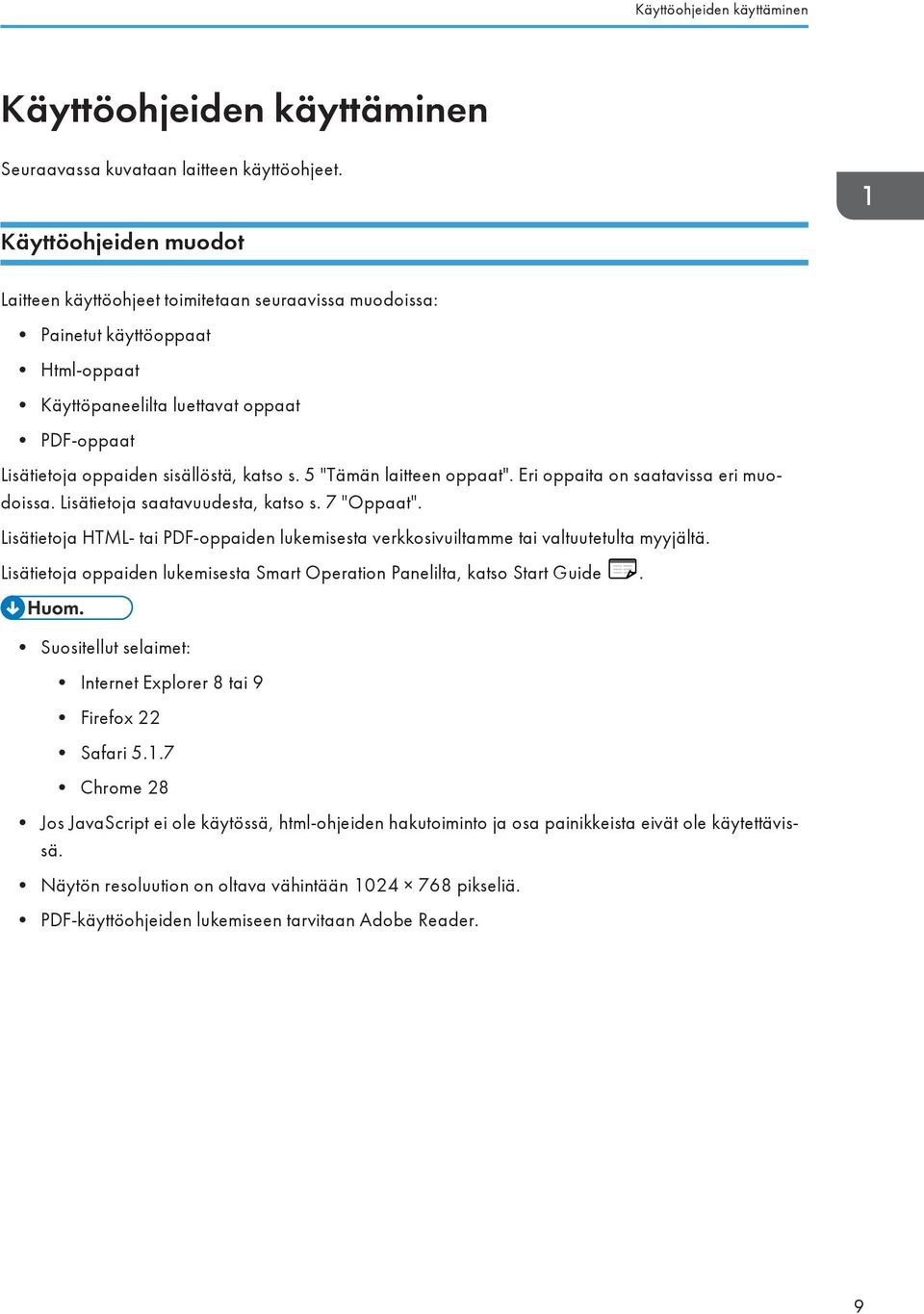 5 "Tämän laitteen oppaat". Eri oppaita on saatavissa eri muodoissa. Lisätietoja saatavuudesta, katso s. 7 "Oppaat".