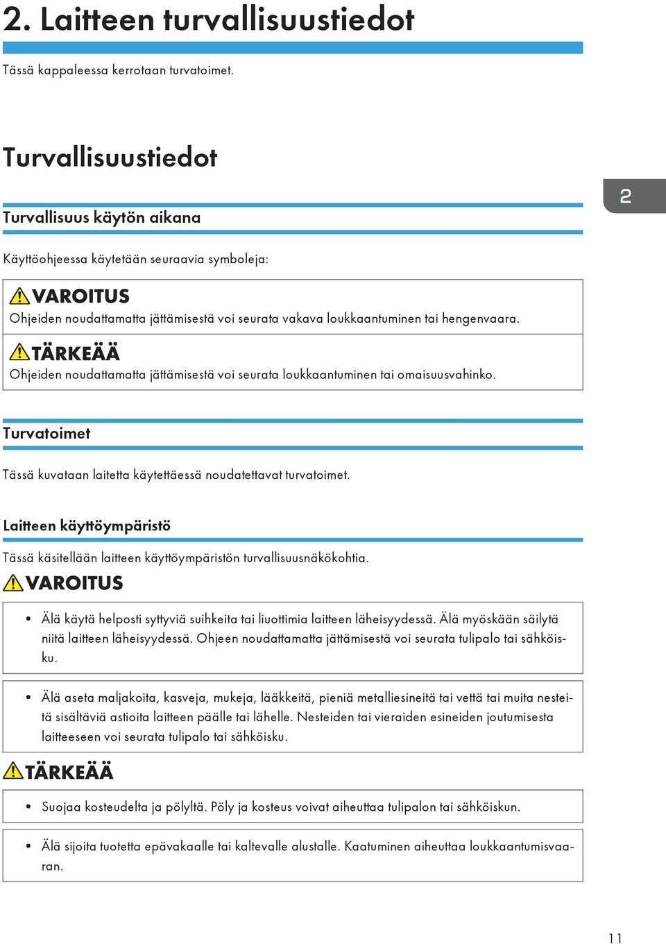 Ohjeiden noudattamatta jättämisestä voi seurata loukkaantuminen tai omaisuusvahinko. Turvatoimet Tässä kuvataan laitetta käytettäessä noudatettavat turvatoimet.