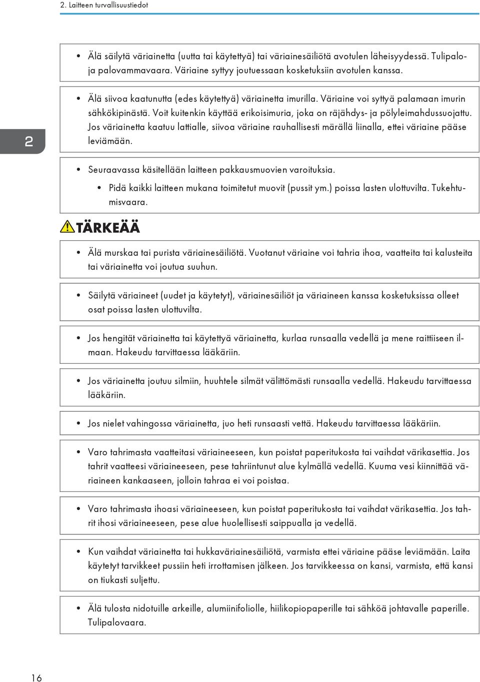 Voit kuitenkin käyttää erikoisimuria, joka on räjähdys- ja pölyleimahdussuojattu. Jos väriainetta kaatuu lattialle, siivoa väriaine rauhallisesti märällä liinalla, ettei väriaine pääse leviämään.