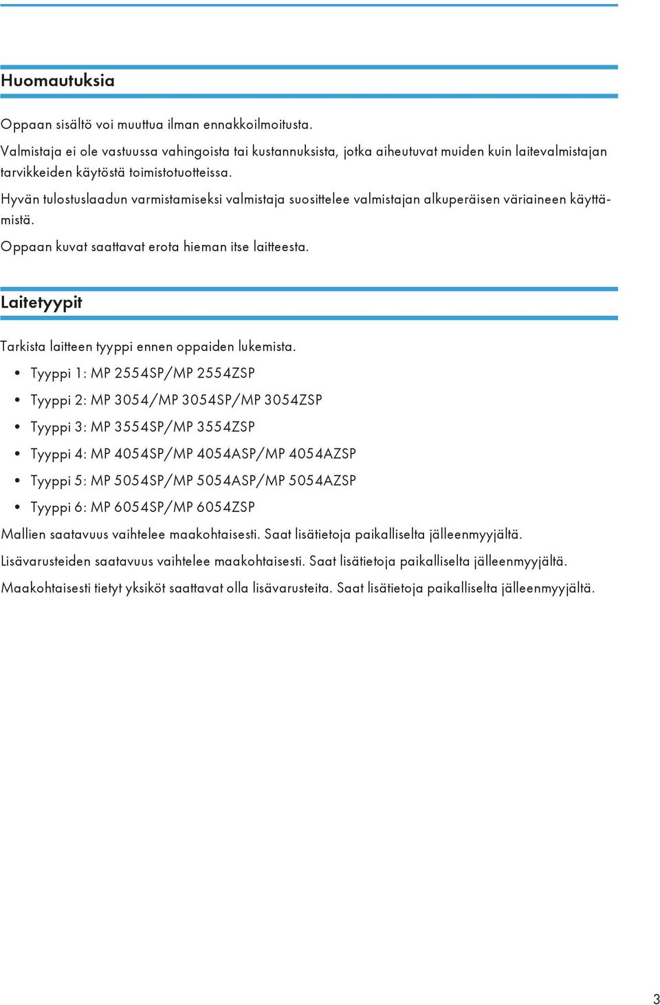 Hyvän tulostuslaadun varmistamiseksi valmistaja suosittelee valmistajan alkuperäisen väriaineen käyttämistä. Oppaan kuvat saattavat erota hieman itse laitteesta.