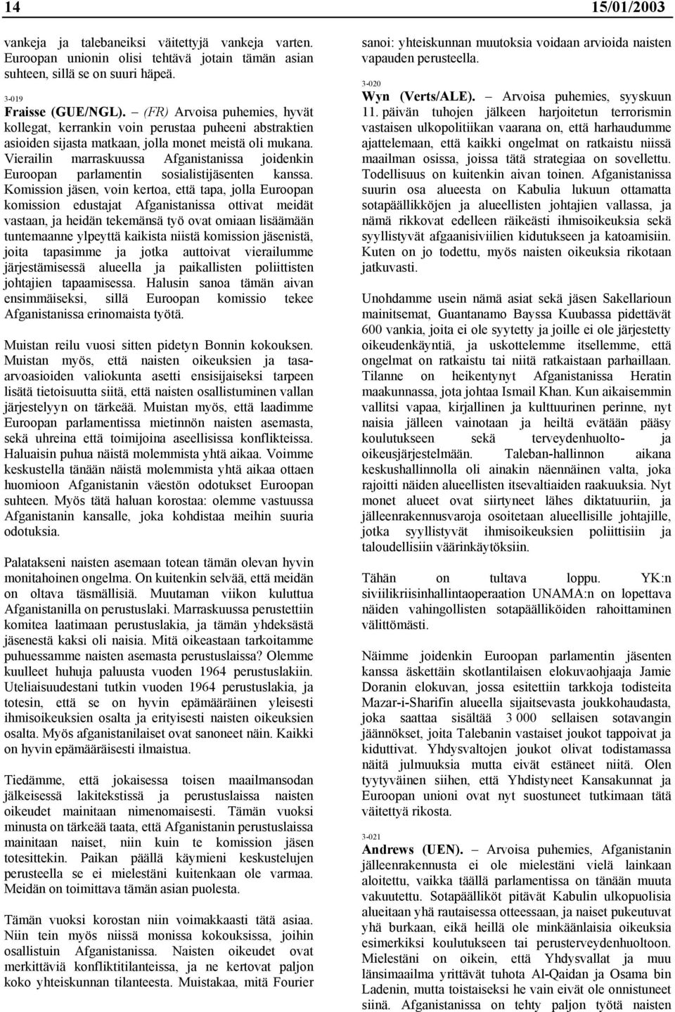 Vierailin marraskuussa Afganistanissa joidenkin Euroopan parlamentin sosialistijäsenten kanssa.