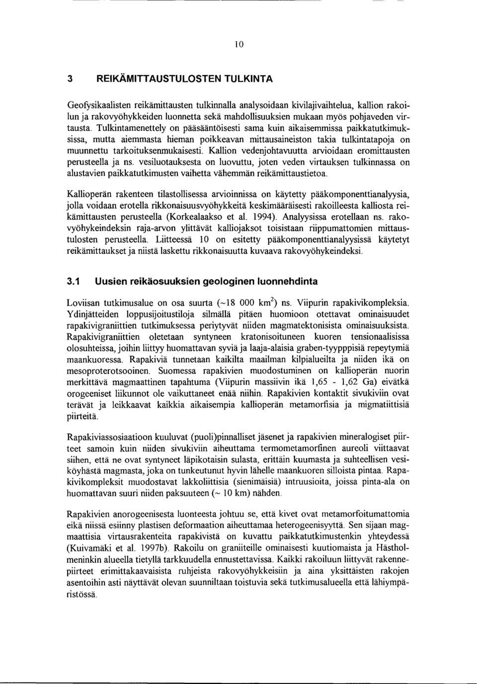 Tulkintamenettely on pääsääntöisesti sama kuin aikaisemmissa paikkatutkimuksissa, mutta aiemmasta hieman poikkeavan mittausaineiston takia tulkintatapoja on muunnettu tarkoituksenmukaisesti.