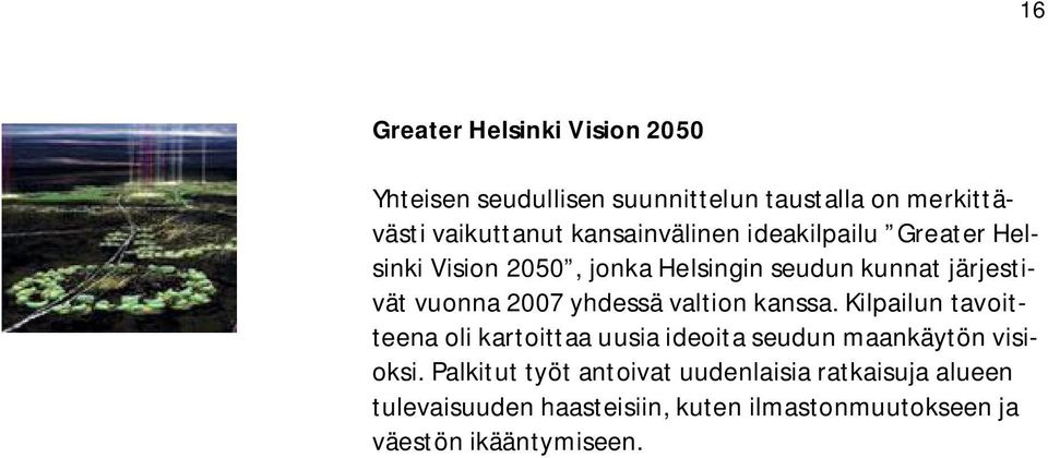 yhdessä valtion kanssa. Kilpailun tavoitteena oli kartoittaa uusia ideoita seudun maankäytön visioksi.