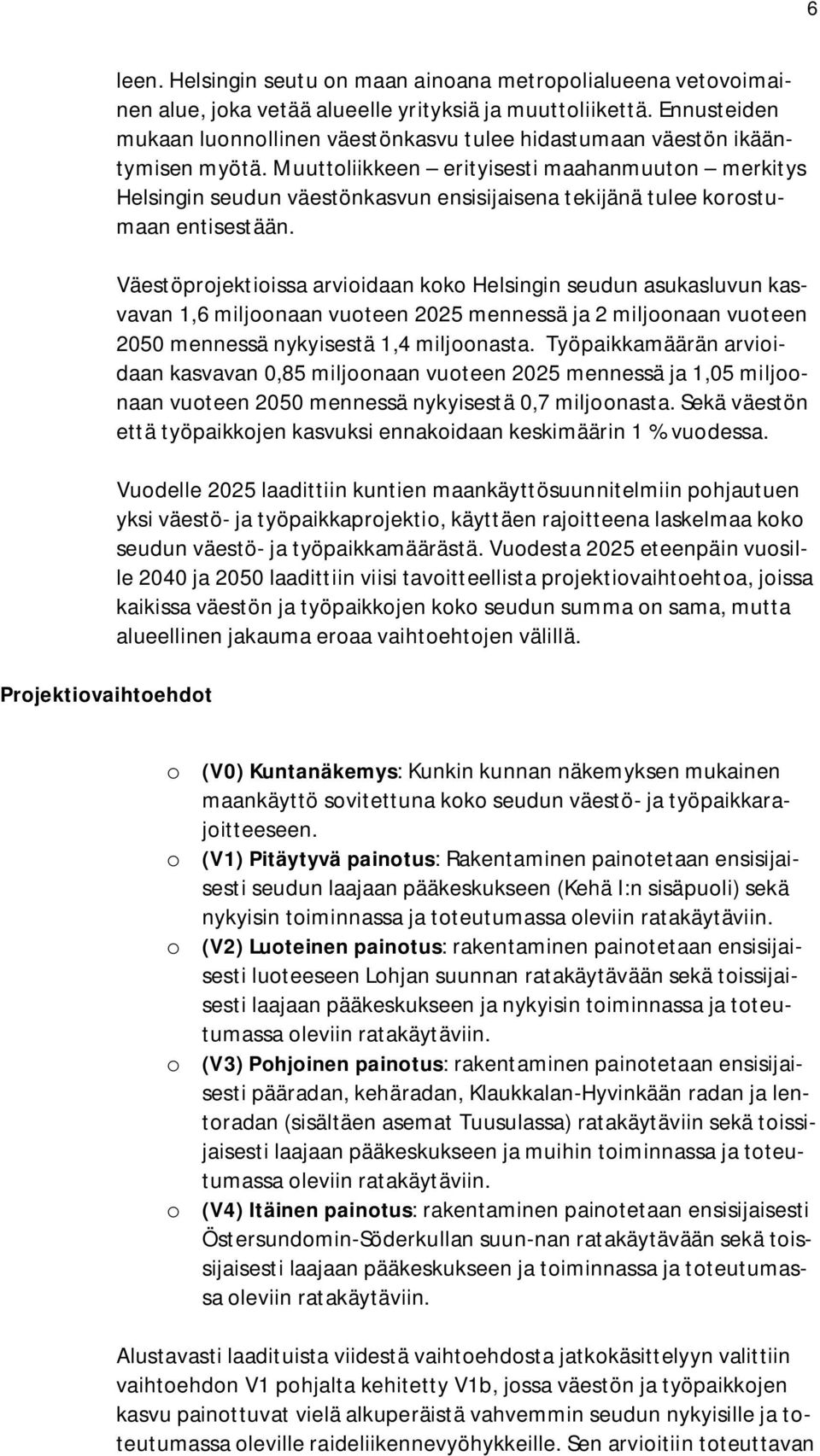 Muuttoliikkeen erityisesti maahanmuuton merkitys Helsingin seudun väestönkasvun ensisijaisena tekijänä tulee korostumaan entisestään.