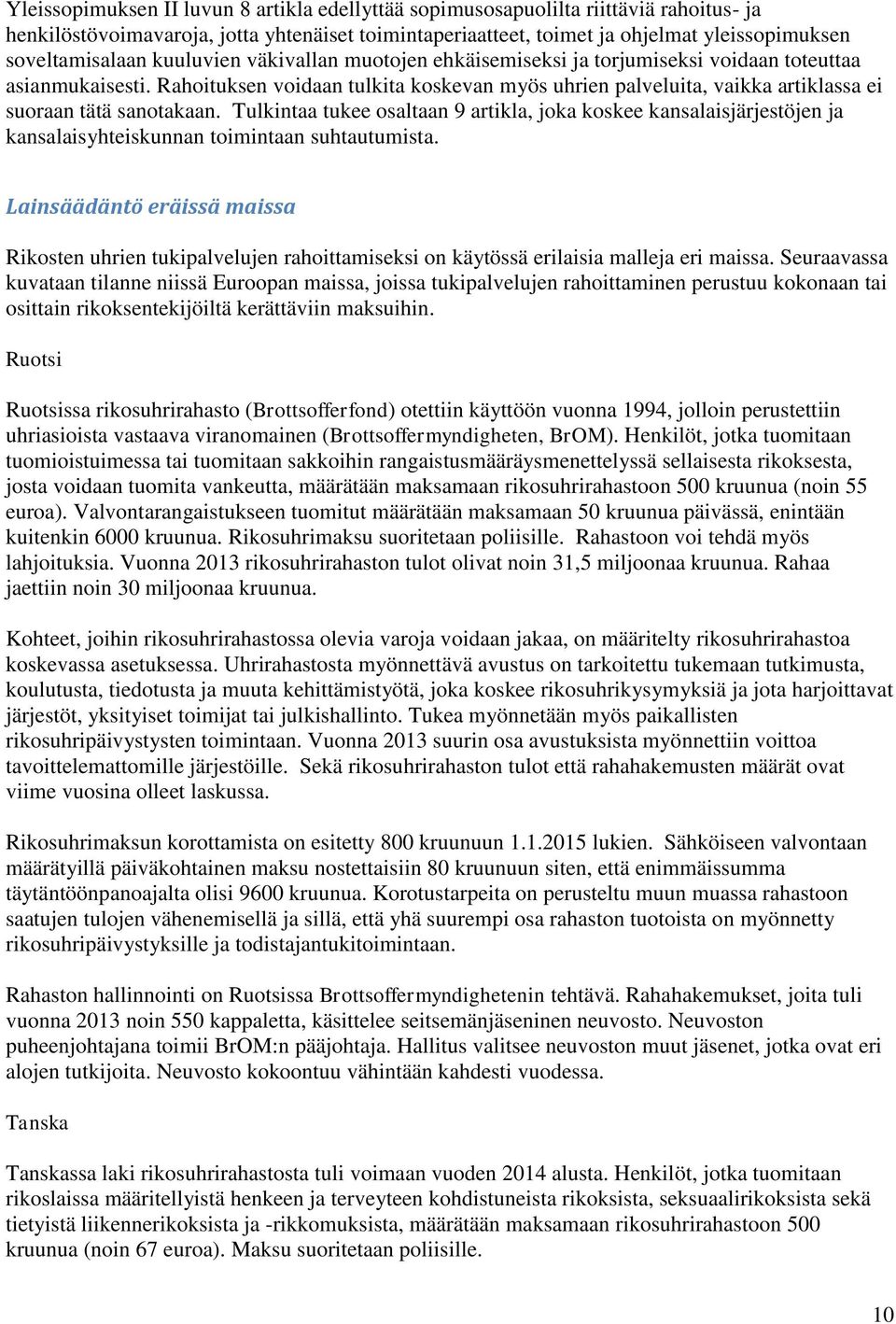 Rahoituksen voidaan tulkita koskevan myös uhrien palveluita, vaikka artiklassa ei suoraan tätä sanotakaan.