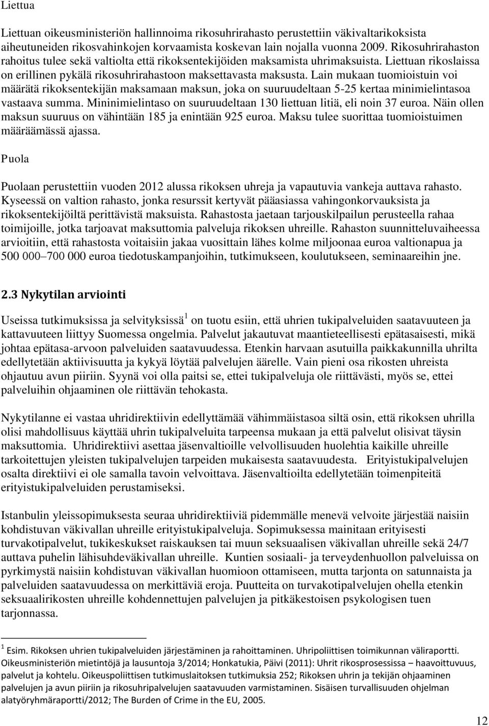 Lain mukaan tuomioistuin voi määrätä rikoksentekijän maksamaan maksun, joka on suuruudeltaan 5-25 kertaa minimielintasoa vastaava summa.