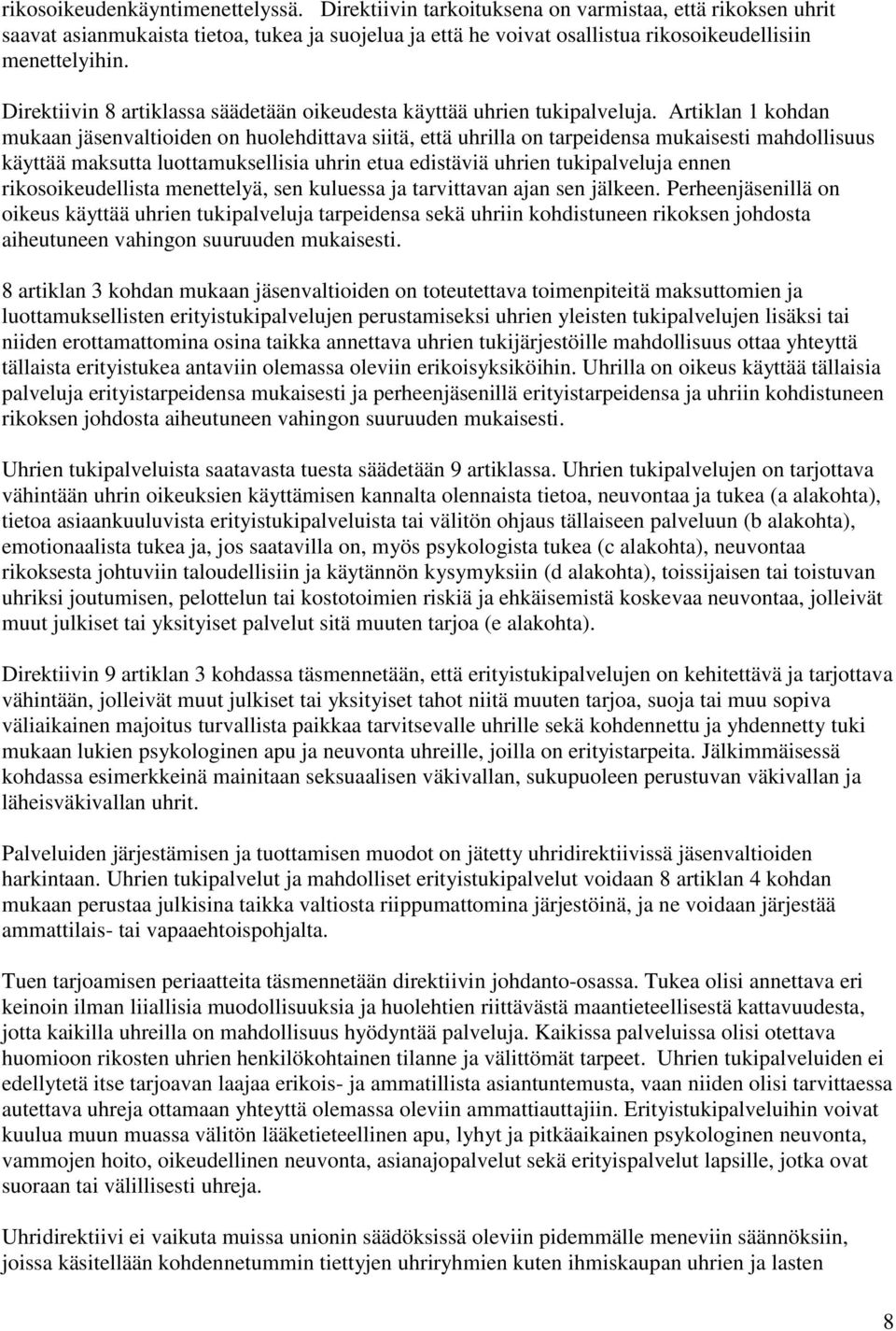 Direktiivin 8 artiklassa säädetään oikeudesta käyttää uhrien tukipalveluja.