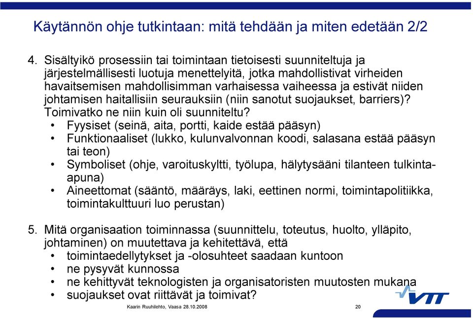 estivät niiden johtamisen haitallisiin seurauksiin (niin sanotut suojaukset, barriers)? Toimivatko ne niin kuin oli suunniteltu?