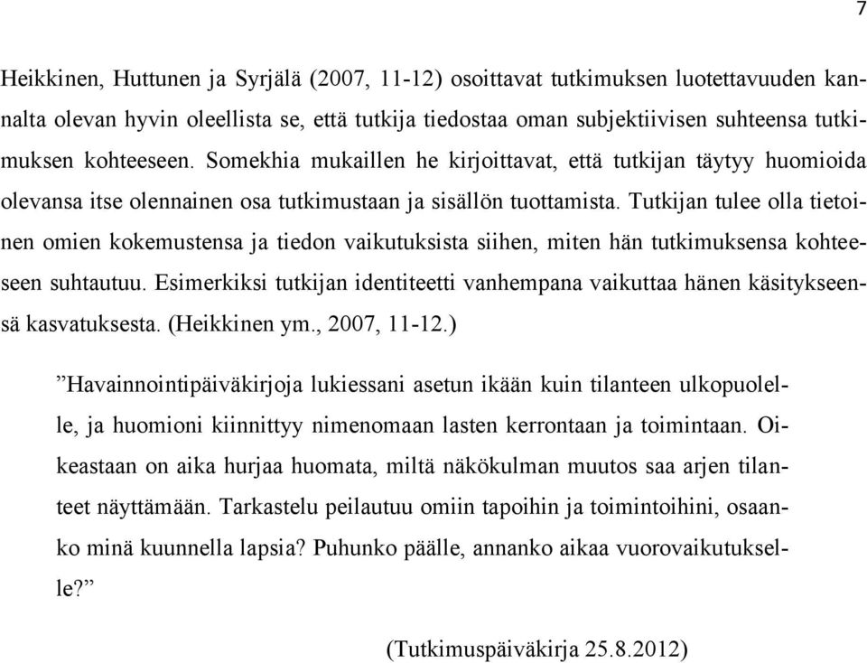 Tutkijan tulee olla tietoinen omien kokemustensa ja tiedon vaikutuksista siihen, miten hän tutkimuksensa kohteeseen suhtautuu.