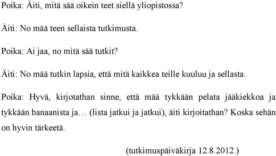 Äiti: No mää tutkin lapsia, että mitä kaikkea teille kuuluu ja sellasta.