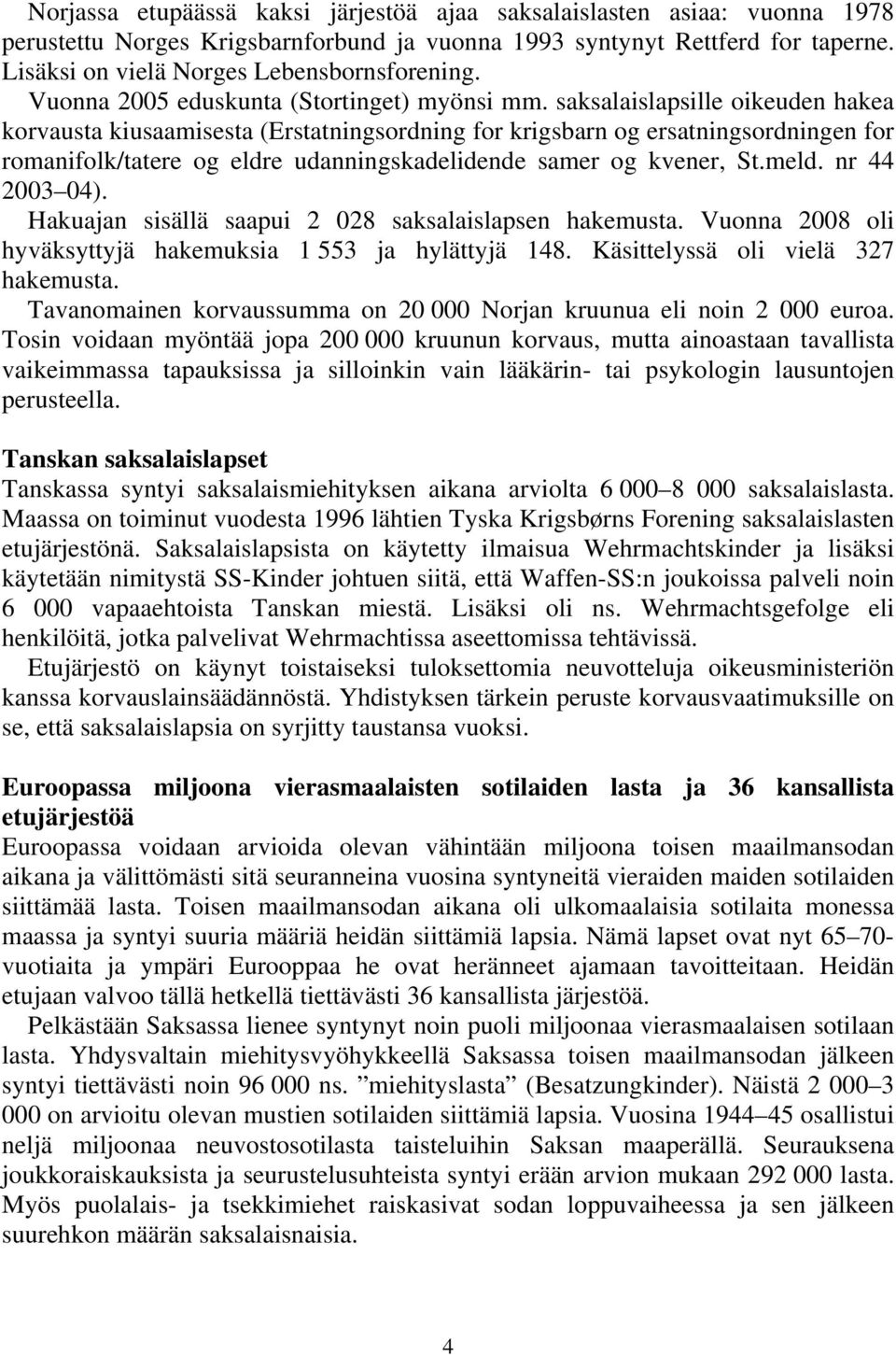 saksalaislapsille oikeuden hakea korvausta kiusaamisesta (Erstatningsordning for krigsbarn og ersatningsordningen for romanifolk/tatere og eldre udanningskadelidende samer og kvener, St.meld.