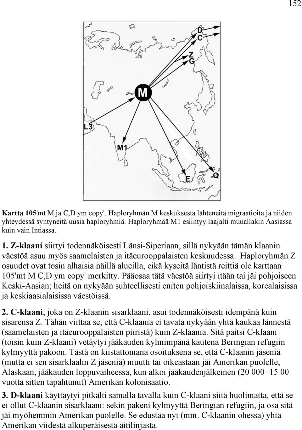 Z-klaani siirtyi todennäköisesti Länsi-Siperiaan, sillä nykyään tämän klaanin väestöä asuu myös saamelaisten ja itäeurooppalaisten keskuudessa.