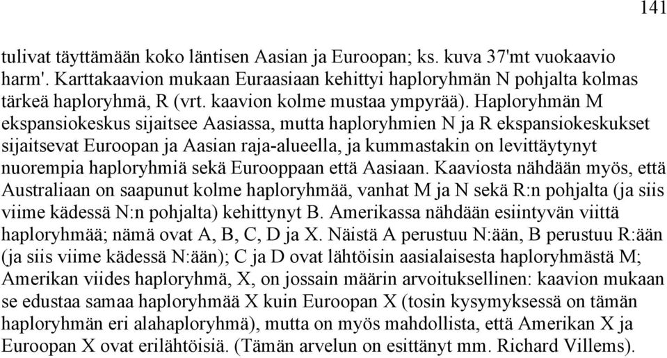 Haploryhmän M ekspansiokeskus sijaitsee Aasiassa, mutta haploryhmien N ja R ekspansiokeskukset sijaitsevat Euroopan ja Aasian raja-alueella, ja kummastakin on levittäytynyt nuorempia haploryhmiä sekä