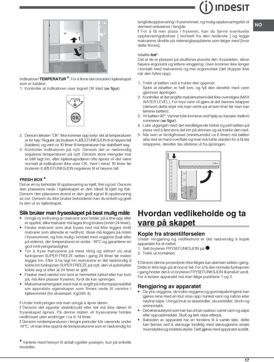 NO Indikatoren TEMPERATUR *: For å finne det området i kjøleskapet som er kaldest. 1. Kontroller at indikatoren viser tegnet OK klart (se figur). 2.