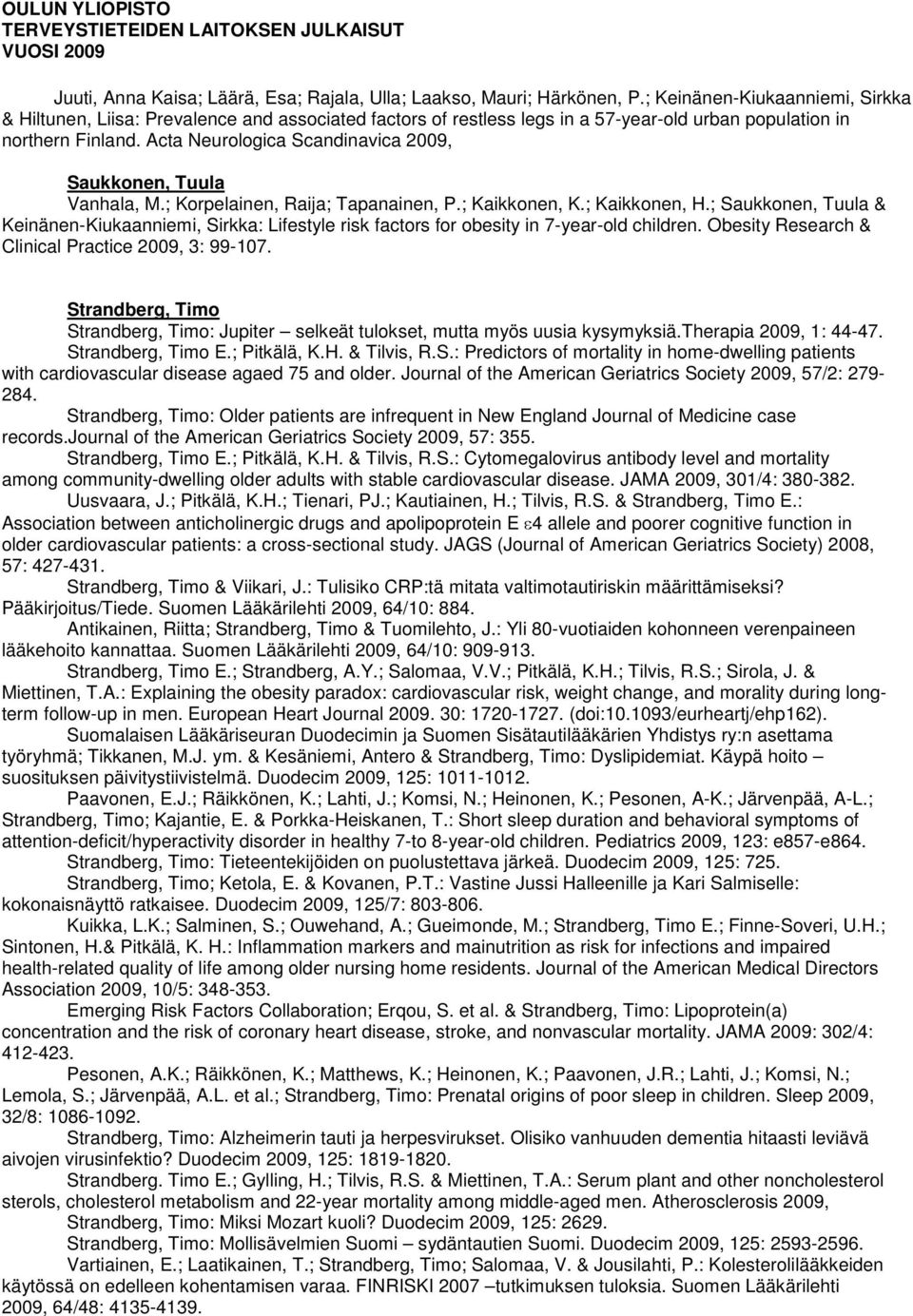 Acta Neurologica Scandinavica 2009, Saukkonen, Tuula Vanhala, M.; Korpelainen, Raija; Tapanainen, P.; Kaikkonen, K.; Kaikkonen, H.