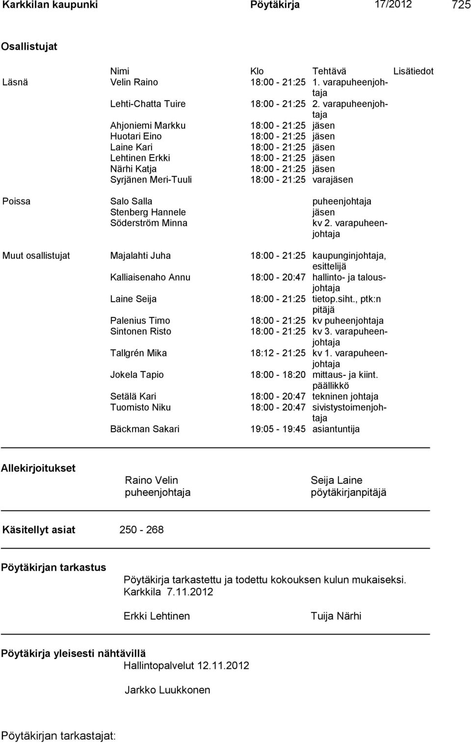 18:00-21:25 varajäsen Poissa Salo Salla puheenjohtaja Stenberg Hannele jäsen Söderström Minna kv 2.