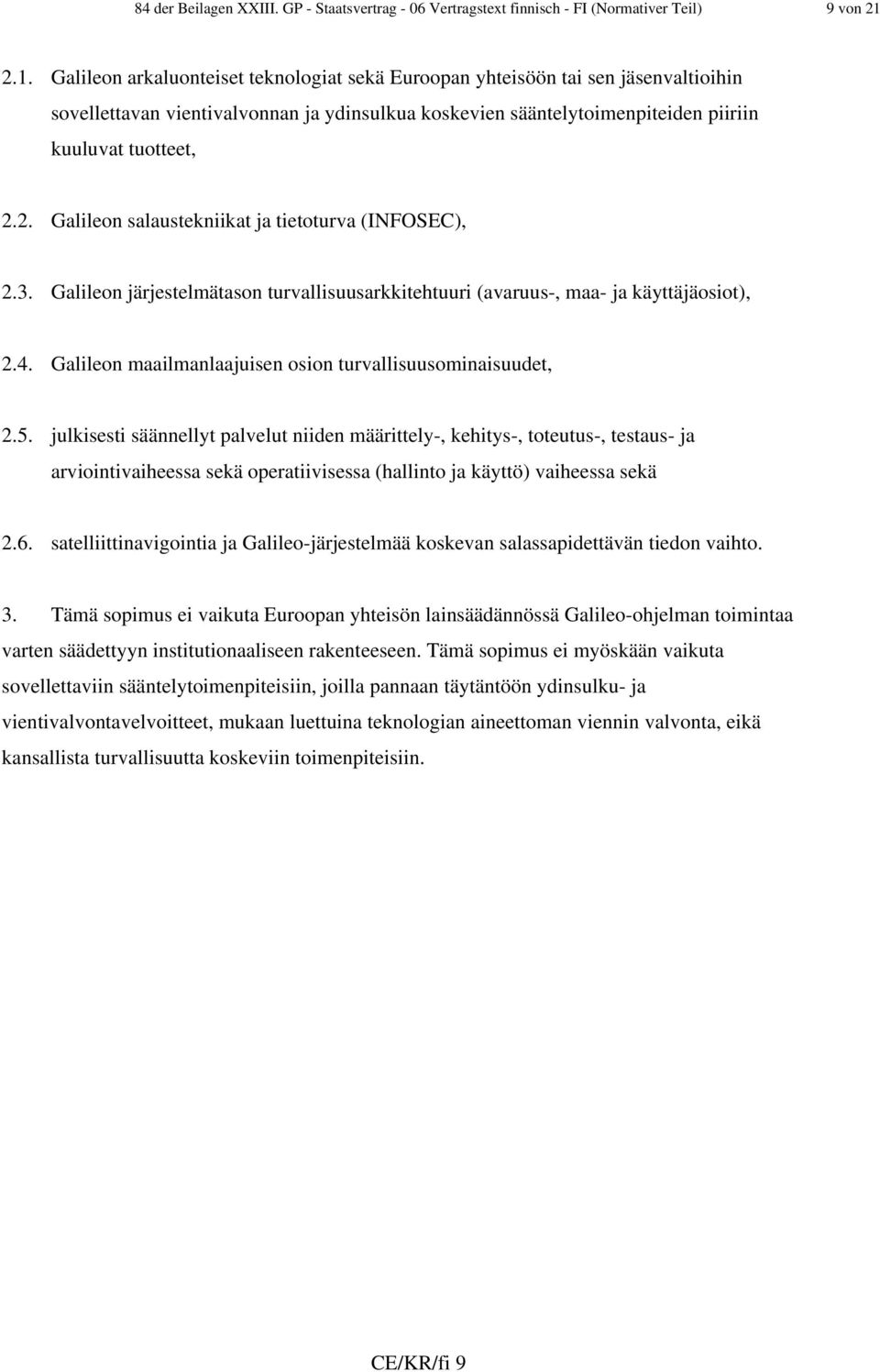 3. Galileon järjestelmätason turvallisuusarkkitehtuuri (avaruus-, maa- ja käyttäjäosiot), 2.4. Galileon maailmanlaajuisen osion turvallisuusominaisuudet, 2.5.