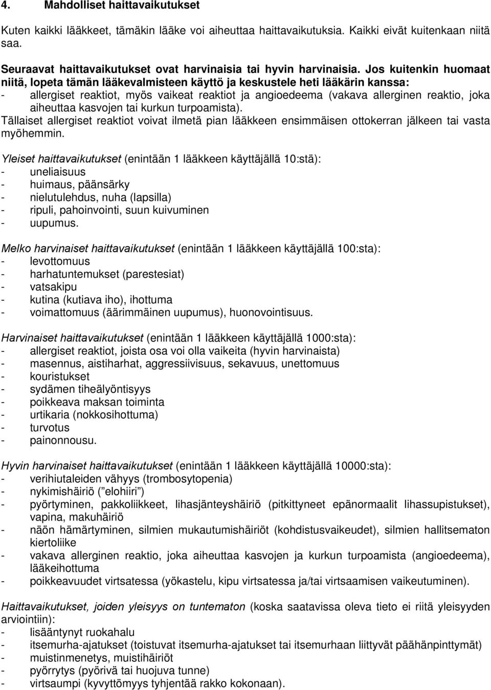 Jos kuitenkin huomaat niitä, lopeta tämän lääkevalmisteen käyttö ja keskustele heti lääkärin kanssa: - allergiset reaktiot, myös vaikeat reaktiot ja angioedeema (vakava allerginen reaktio, joka