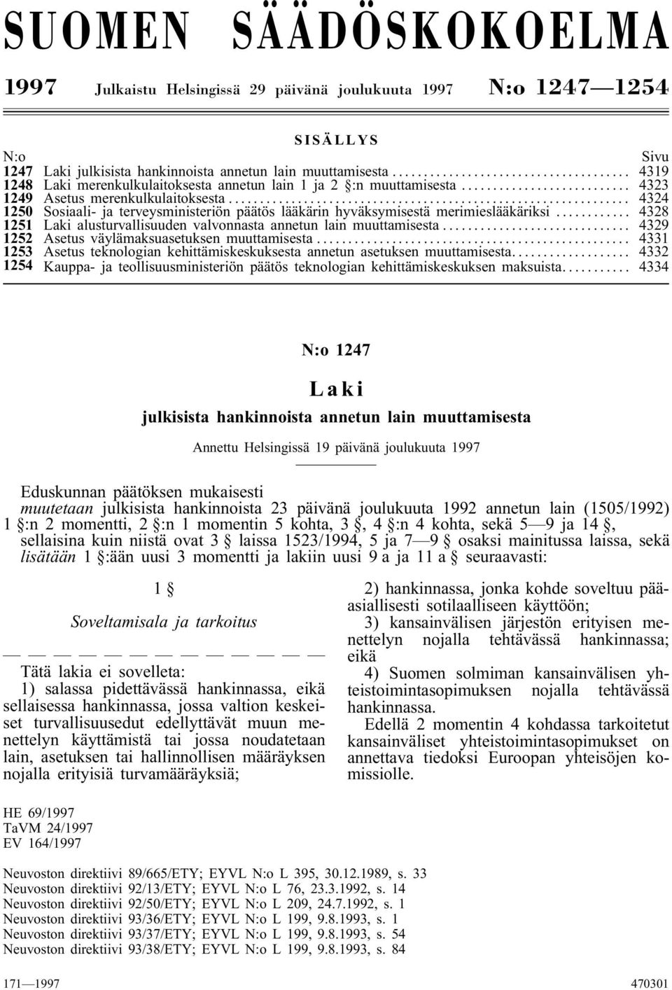 .. 4324 1250 Sosiaali- ja terveysministeriön päätös lääkärin hyväksymisestä merimieslääkäriksi... 4328 1251 Laki alusturvallisuuden valvonnasta annetun lain muuttamisesta.