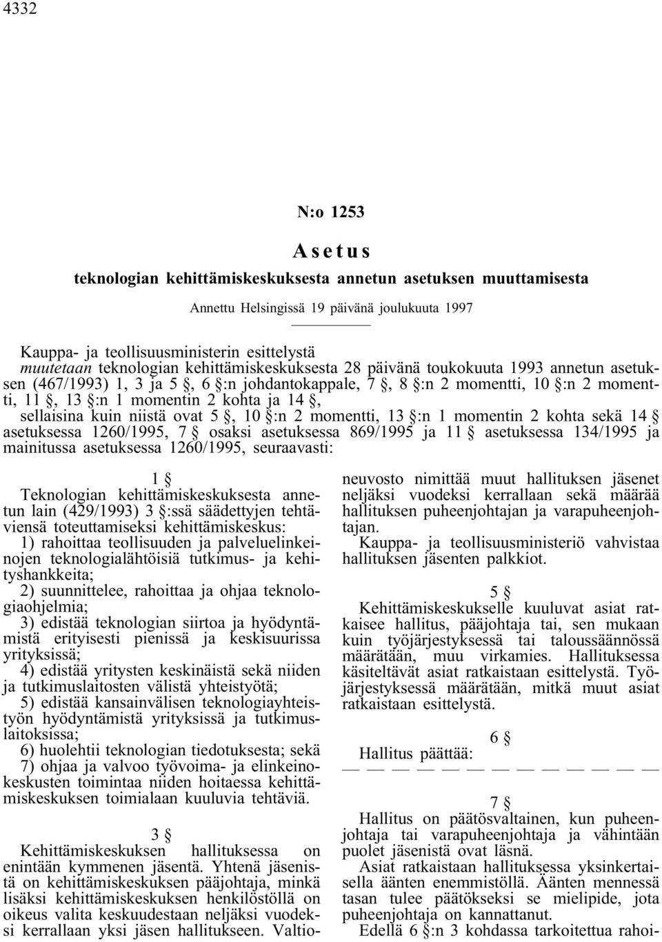 kuin niistä ovat 5, 10 :n 2 momentti, 13 :n 1 momentin 2 kohta sekä 14 asetuksessa 1260/1995, 7 osaksi asetuksessa 869/1995 ja 11 asetuksessa 134/1995 ja mainitussa asetuksessa 1260/1995,