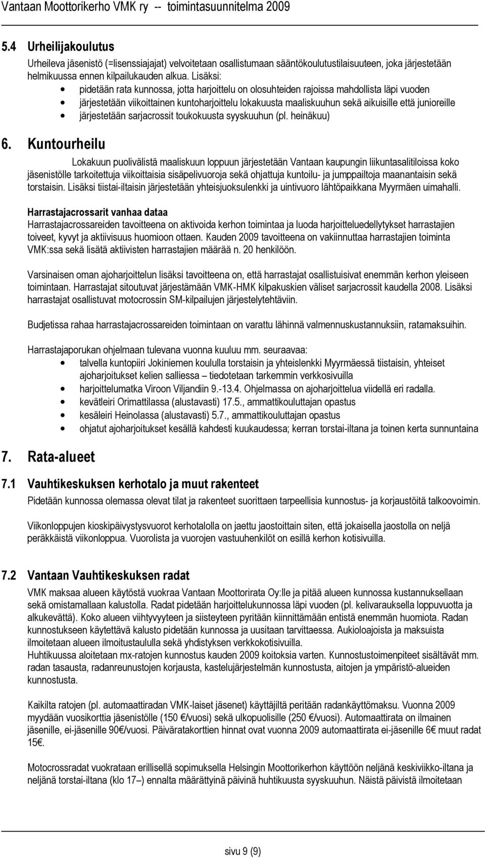 junioreille järjestetään sarjacrossit toukokuusta syyskuuhun (pl. heinäkuu) 6.