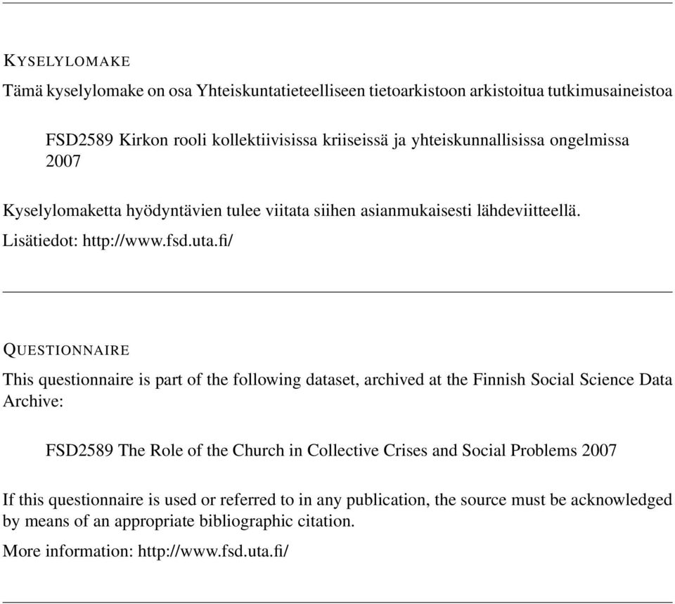 fi/ QUESTIONNAIRE This questionnaire is part of the following dataset, archived at the Finnish Social Science Data Archive: FSD2589 The Role of the Church in Collective