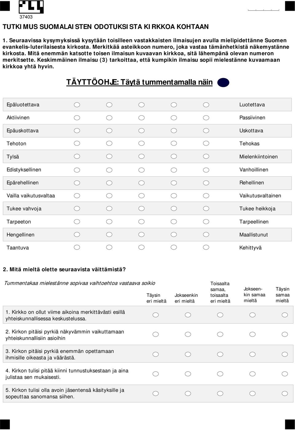 Keskimmäinen ilmaisu (3) tarkoittaa, että kumpikin ilmaisu sopii mielestänne kuvaamaan kirkkoa yhtä hyvin.