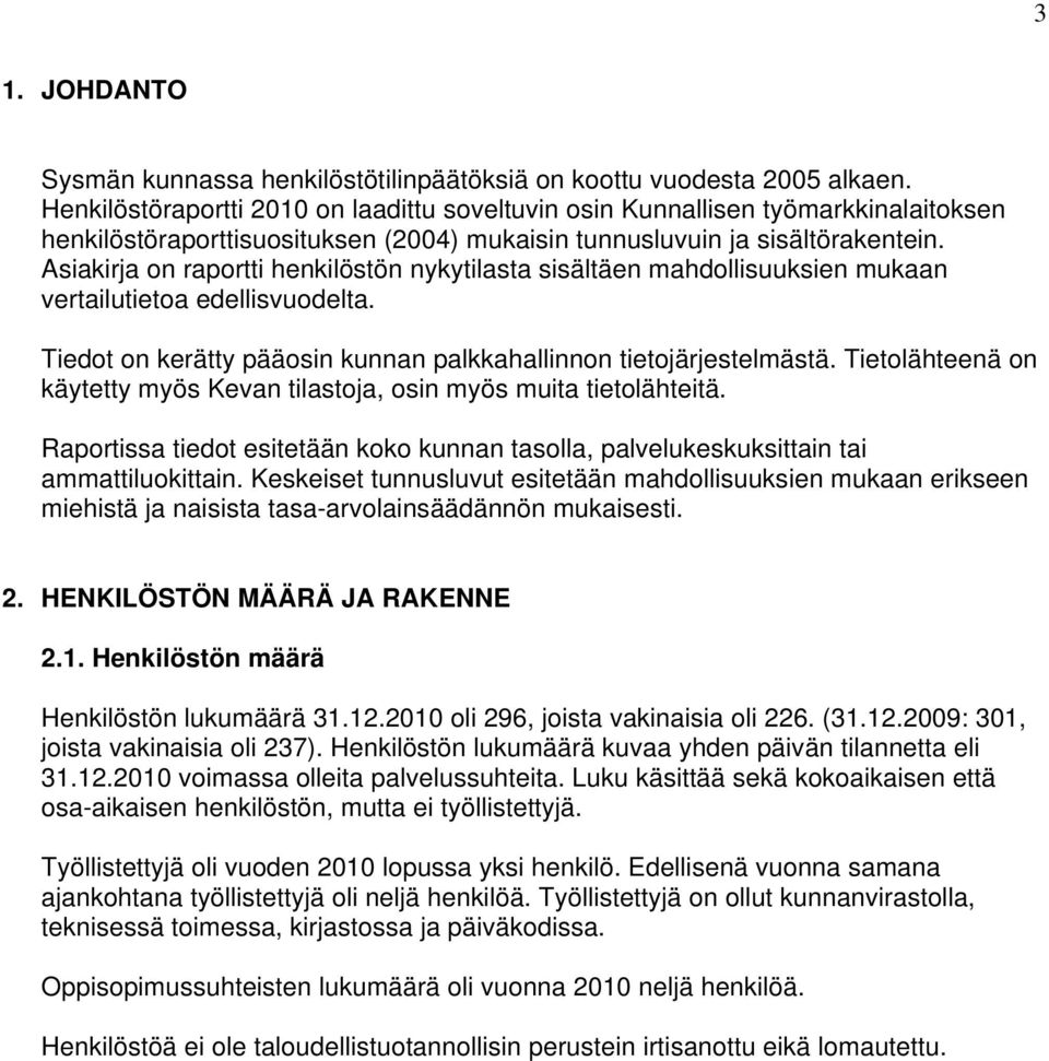 Asiakirja on raportti henkilöstön nykytilasta sisältäen mahdollisuuksien mukaan vertailutietoa edellisvuodelta. Tiedot on kerätty pääosin kunnan palkkahallinnon tietojärjestelmästä.