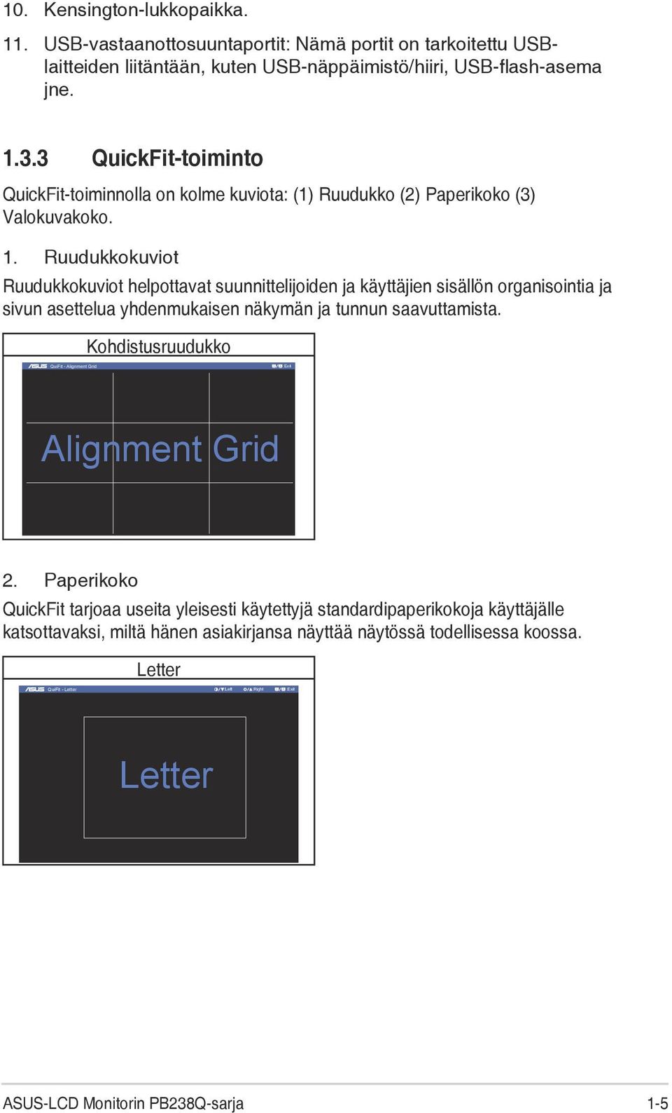 Ruudukkokuviot Ruudukkokuviot helpottavat suunnittelijoiden ja käyttäjien sisällön organisointia ja sivun asettelua yhdenmukaisen näkymän ja tunnun saavuttamista.