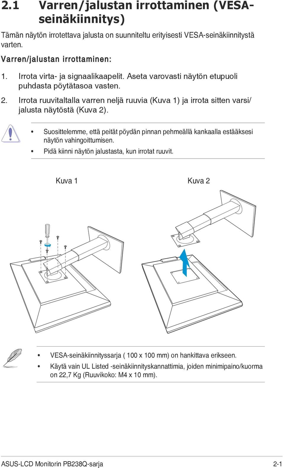 Irrota ruuvitaltalla varren neljä ruuvia (Kuva 1) ja irrota sitten varsi/ jalusta näytöstä (Kuva 2).