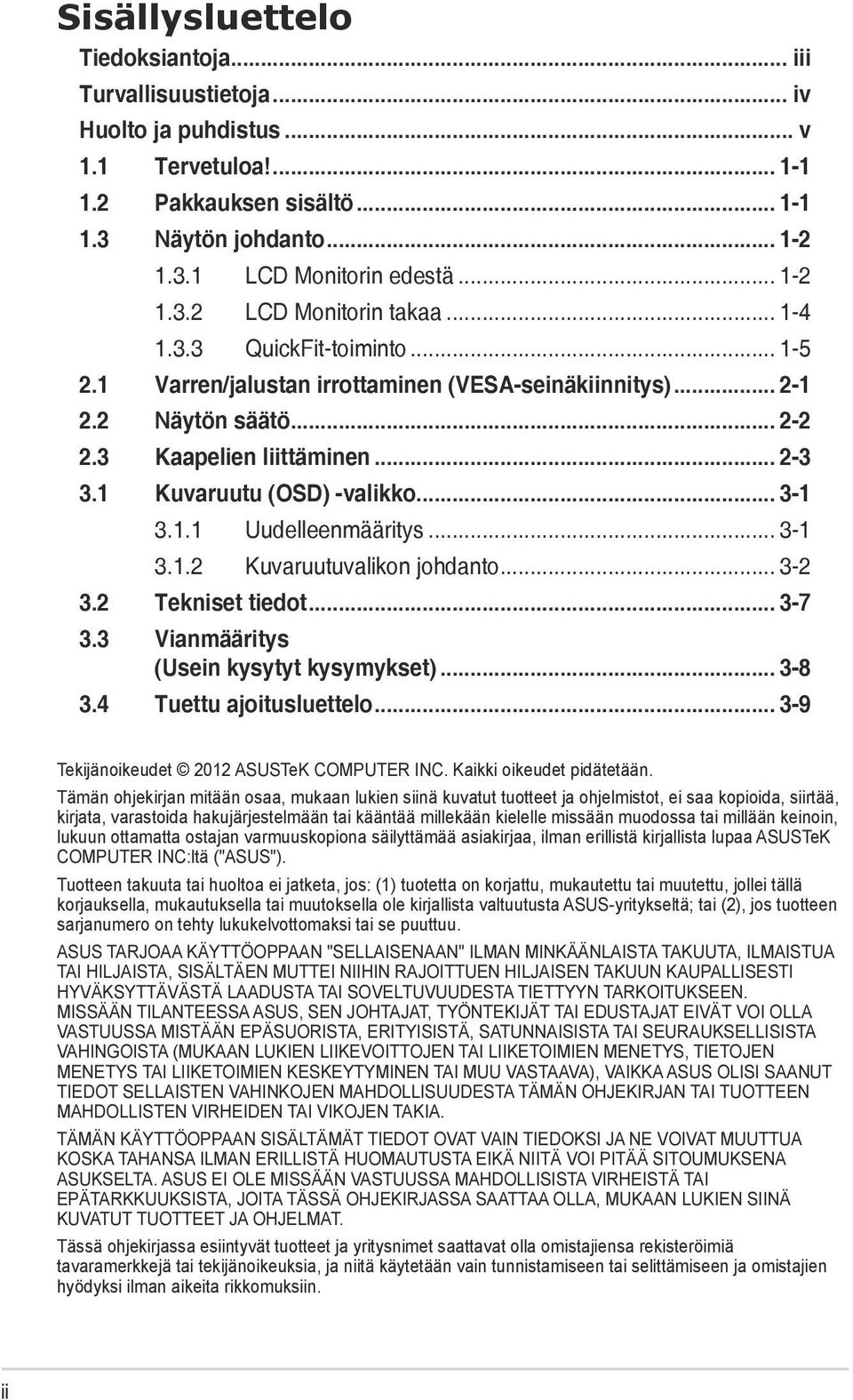 1 Kuvaruutu (OSD) -valikko... 3-1 3.1.1 Uudelleenmääritys... 3-1 3.1.2 Kuvaruutuvalikon johdanto... 3-2 3.2 Tekniset tiedot... 3-7 3.3 Vianmääritys (Usein kysytyt kysymykset)... 3-8 3.