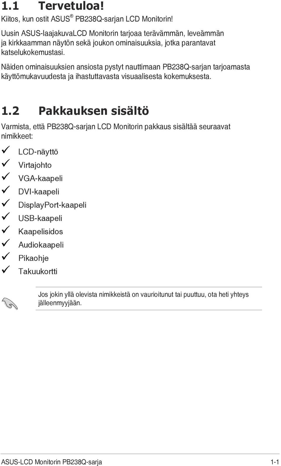 Näiden ominaisuuksien ansiosta pystyt nauttimaan PB238Q-sarjan tarjoamasta käyttömukavuudesta ja ihastuttavasta visuaalisesta kokemuksesta. 1.