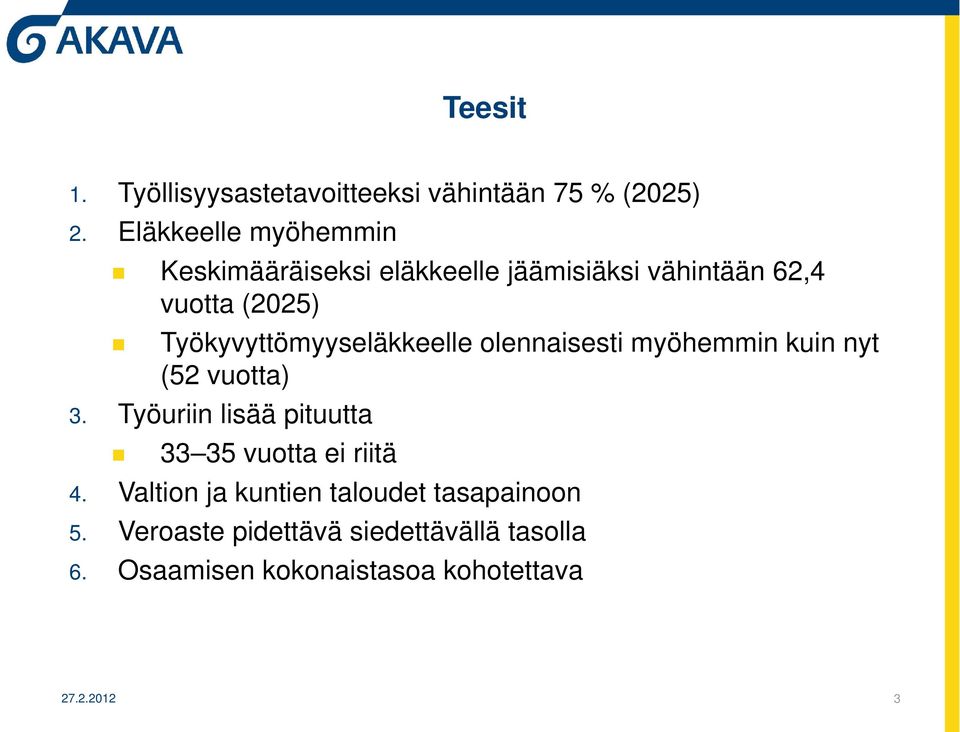 Työkyvyttömyyseläkkeelle olennaisesti myöhemmin kuin nyt (52 vuotta) 3.