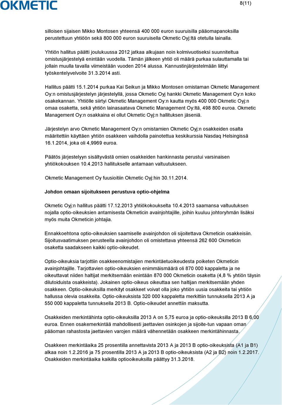 Tämän jälkeen yhtiö oli määrä purkaa sulauttamalla tai jollain muulla tavalla viimeistään vuoden 2014