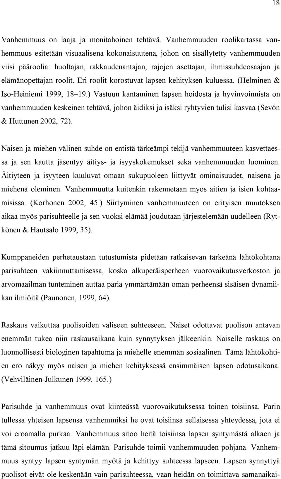 elämänopettajan roolit. Eri roolit korostuvat lapsen kehityksen kuluessa. (Helminen & Iso Heiniemi 1999, 18 19.