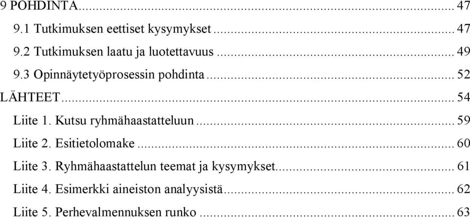 Kutsu ryhmähaastatteluun... 59 Liite 2. Esitietolomake... 60 Liite 3.