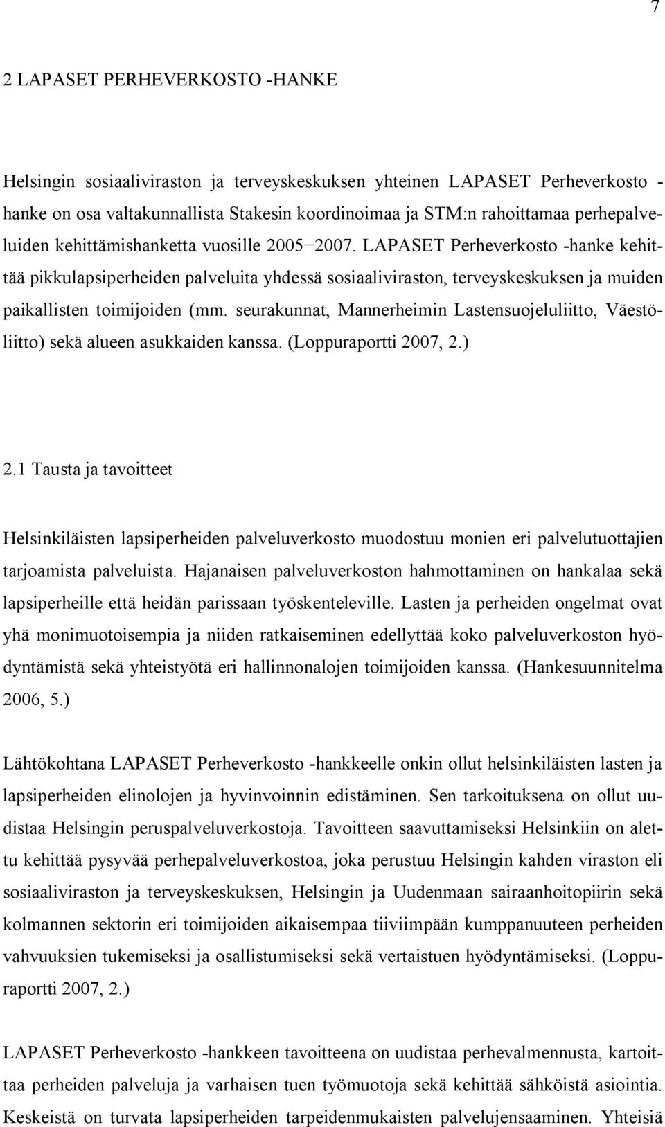 seurakunnat, Mannerheimin Lastensuojeluliitto, Väestöliitto) sekä alueen asukkaiden kanssa. (Loppuraportti 2007, 2.) 2.