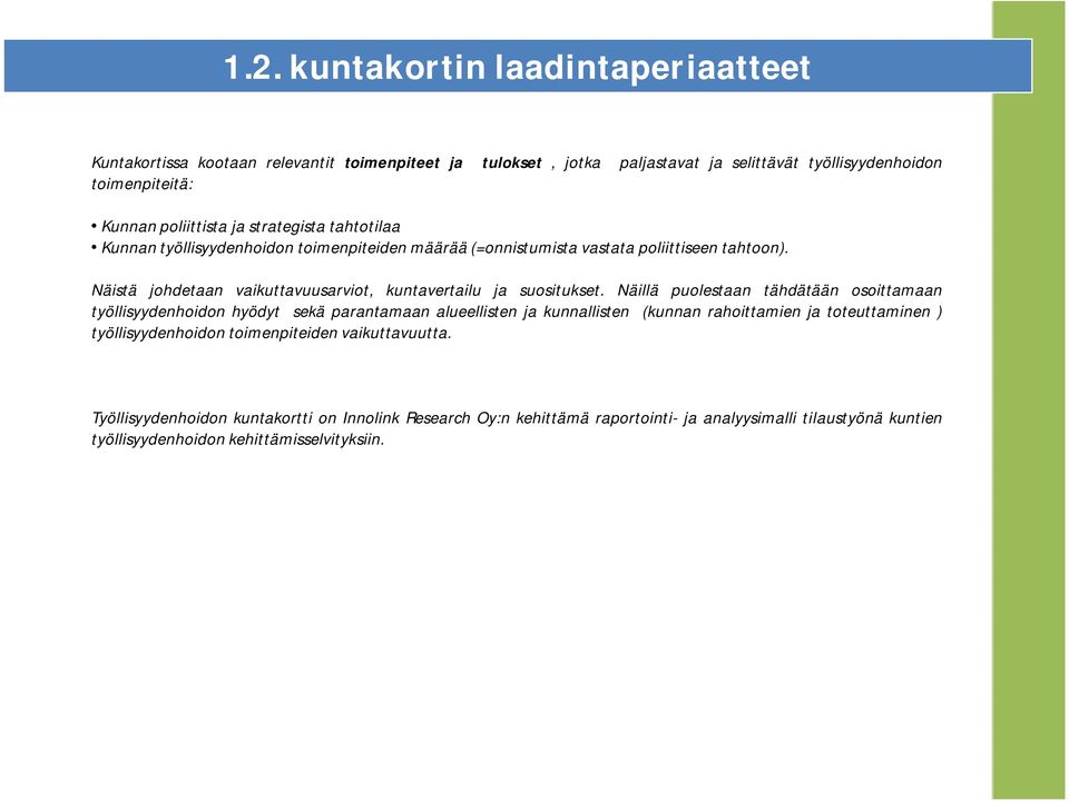 Näistä johdetaan vaikuttavuusarviot, kuntavertailu ja suositukset.