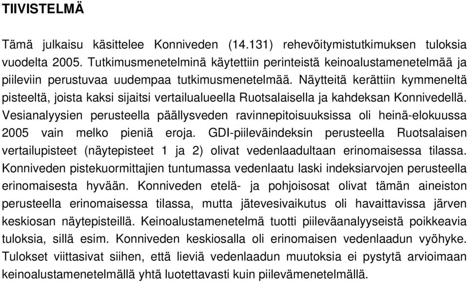 Näytteitä kerättiin kymmeneltä pisteeltä, joista kaksi sijaitsi vertailualueella Ruotsalaisella ja kahdeksan Konnivedellä.