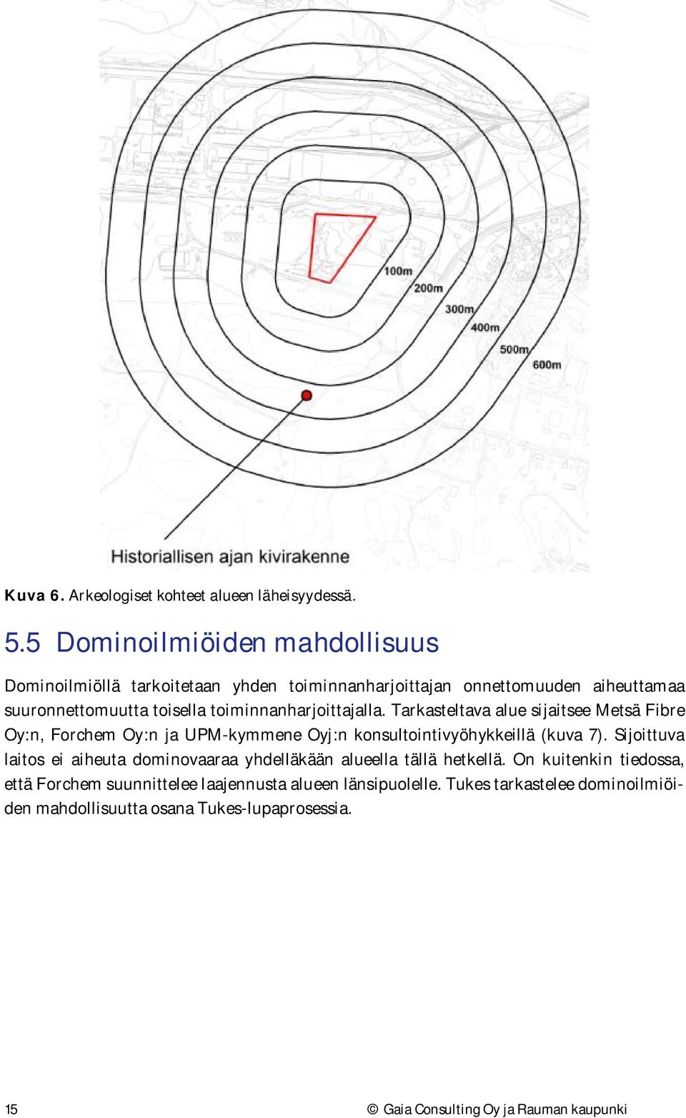 toiminnanharjoittajalla. Tarkasteltava alue sijaitsee Metsä Fibre Oy:n, Forchem Oy:n ja UPM-kymmene Oyj:n konsultointivyöhykkeillä (kuva 7).