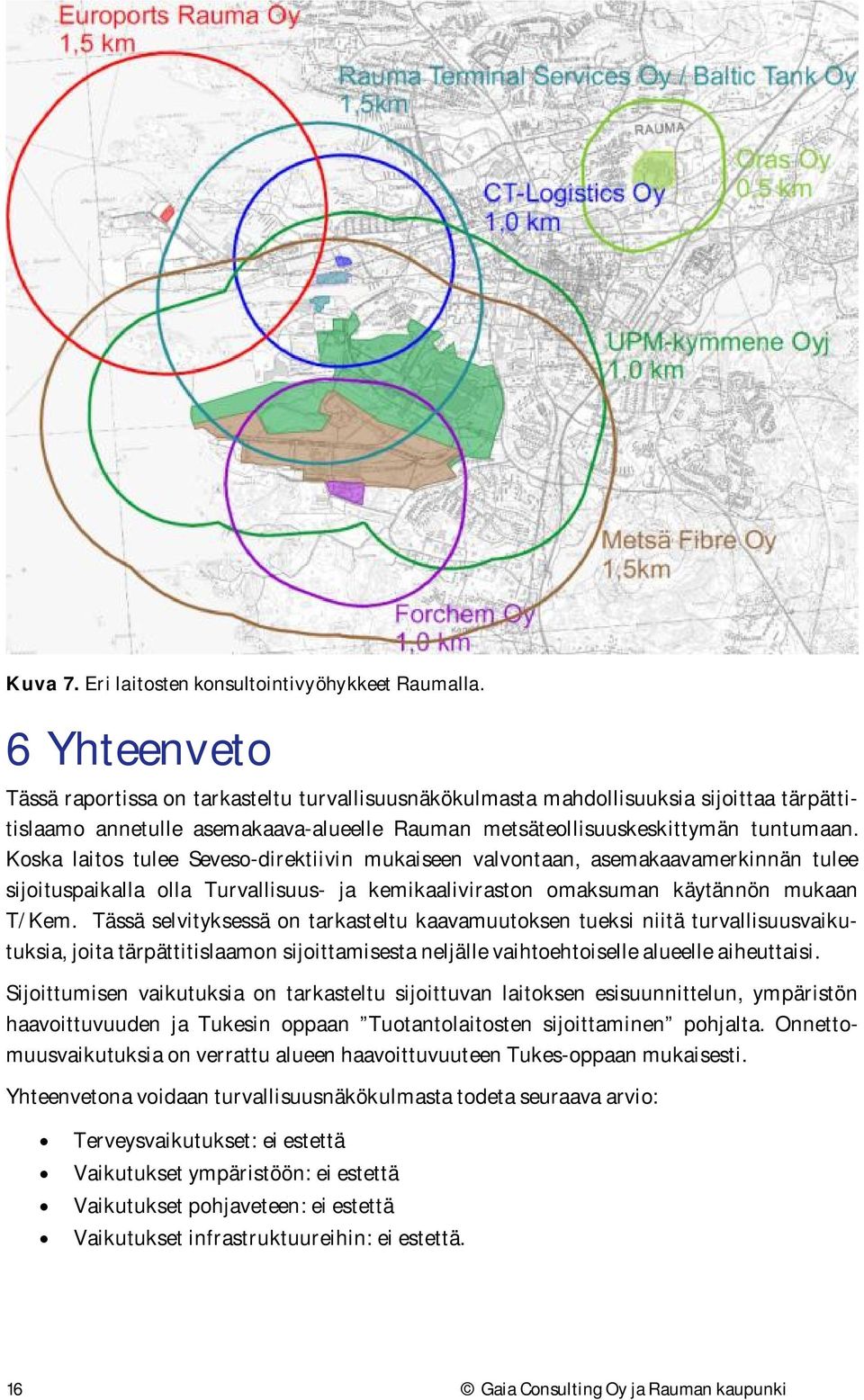 Koska laitos tulee Seveso-direktiivin mukaiseen valvontaan, asemakaavamerkinnän tulee sijoituspaikalla olla Turvallisuus- ja kemikaaliviraston omaksuman käytännön mukaan T/Kem.